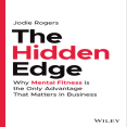 The Hidden Edge_ Why Mental Fitness is the Only Advantage That Matters in Business