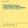 Laura Miguélez-Cavero - Triphiodorus, the Sack of Troy. A General Study and a Commentary [Retail]