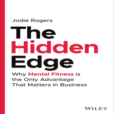 The Hidden Edge_ Why Mental Fitness is the Only Advantage That Matters in Business