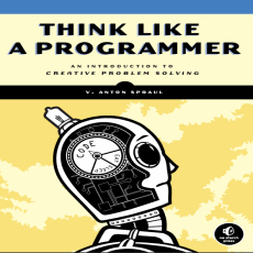 Think Like a Programmer_ An Introduction to Creative Problem Solving Think Like a Programmer_ An Introduction to Creative Problem Solving