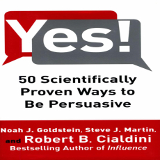 Yes! - 50 Scientifically Proven Ways to Be Persuasive Yes! - 50 Scientifically Proven Ways to Be Persuasive