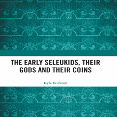 Kyle Erickson - The Early Seleukids, Their Gods and Their Coins (Retail) (2)